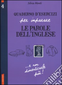 Quaderno d'esercizi per imparare le parole dell'inglese. Vol. 4 libro di Monti Silvia