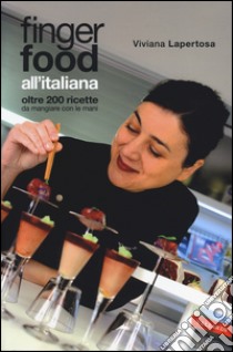 Finger food all'italiana. Oltre 200 ricette da mangiare con le mani libro di Lapertosa Viviana