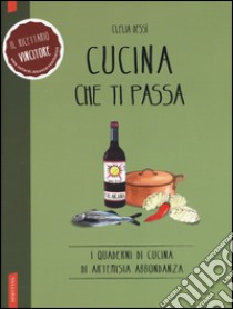 Cucina che ti passa libro di Dessi Clelia