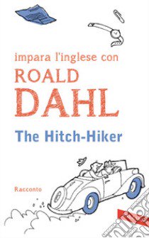 The hitch-hiker. Impara l'inglese con Roald Dahl libro di Dahl Roald; Cai M. (cur.)
