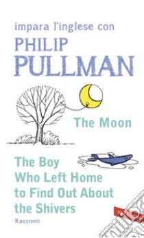 The boy who left home to find out about the shivers. Impara l'inglese con Philip Pullman libro di Pullman Philip