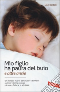 Mio figlio ha paura del buio (e altre ansie) libro di Bartoli Lise