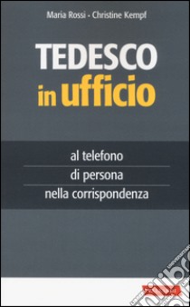 Tedesco in ufficio libro di Rossi Maria; Kempf Christine