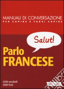 Parlo francese libro di Cazzini Tartaglino Mazzucchelli Anna; Devedeux Pompei Henriette