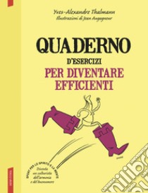 Quaderno d'esercizi per diventare efficienti libro di Thalmann Yves-Alexandre