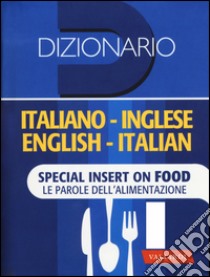 Dizionario inglese. Italiano-inglese, inglese-italiano. Special insert on food. Le parole dell'alimentazione. Ediz. bilingue libro di Incerti Caselli L. (cur.); Cenni F. (cur.)