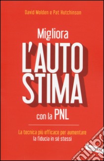 Migliora l'autostima con la PNL libro di Molden David; Hutchinson Pat