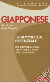 Giapponese. Grammatica essenziale libro di Scalise Mario; Mizuguchi Atsuko