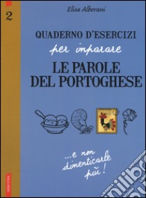 Quaderno d'esercizi per imparare le parole del portoghese. Vol. 2 libro di Alberani Elisa