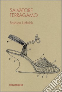 Salvatore Ferragamo. Fashion unfolds. Ediz. illustrata libro di Morozzi Cristina