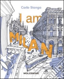 I am Milan. Ediz. a colori libro di Stanga Carlo