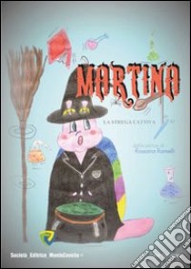 Martina la strega cattiva. Ediz. illustrata libro di Ramelli Rossana