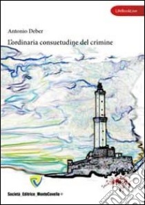 L'ordinaria consuetudine del crimine libro di Deber Antonio