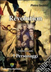 Revolution. Vol. 2: I personaggi libro di Seddio Pietro