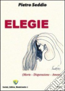 Elegie. Morte, disperazione, amore libro di Seddio Pietro