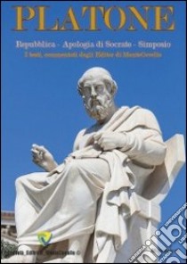 Platone. Repubblica, Apologia di Socrate, Simposio. I testi, commentati dagli editor di Montecovello libro