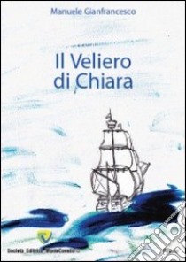 Il veliero di Chiara libro di Gianfrancesco Manuele