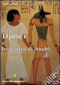 Djoser e lo scettro di Anubi libro di Pace Maria