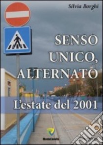 Senso unico, alternato. L'estate del 2001 libro di Borghi Silvia