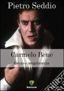 Carmelo Bene. Genio e sregolatezza libro di Seddio Pietro