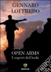 Open arms. I segreti dell'isola libro di Loffredo Gennaro