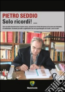 Solo ricordi! libro di Seddio Pietro