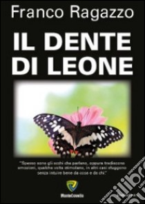 Il dente di leone libro di Ragazzo Franco