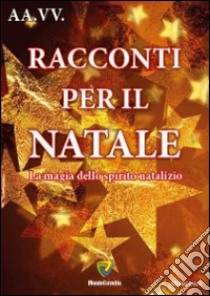 Racconti per il Natale 2014. La magia dello spirito natalizio libro