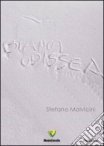 Bianca odissea libro di Malvicini Stefano