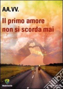 Il primo amore... non si scorda mai libro