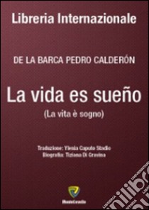 La vida es sueño-La vita è sogno. Ediz. bilingue libro di Calderón de la Barca Pedro