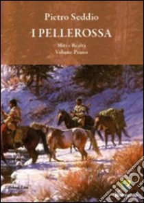 I pellerossa. Tra miti e realtà. Vol. 1 libro di Seddio Pietro