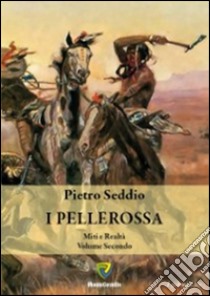 I pellerossa. Tra miti e realtà. Vol. 2 libro di Seddio Pietro