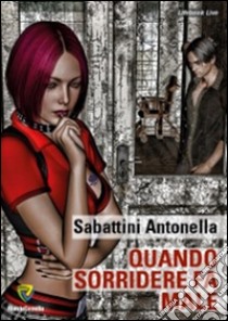 Quando sorridere fa male libro di Sabattini Antonella