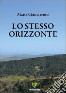 Lo stesso orizzonte libro di Cianciaruso Maria