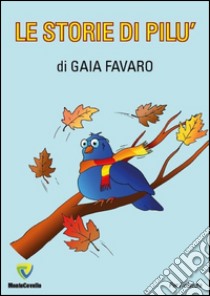 Le storie di Pilù libro di Favaro Gaia