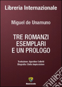 Tre romanzi esemplari e un prologo libro di Unamuno Miguel de; Impicciatore C. (cur.)