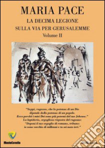 Sulla via per Gerusalemme. La decima legione. Vol. 2 libro di Pace Maria