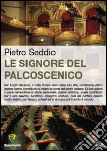 Le signore del palcoscenico libro di Seddio Pietro