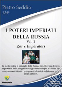 I poteri imperiali della Russia. Vol. 1: Zar e imperatori libro di Seddio Pietro