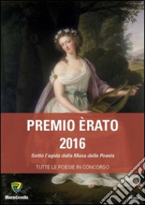 Premio Erato 2016. Sotto l'egida della Musa della poesie libro