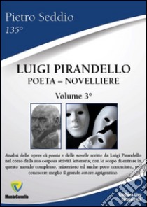 Luigi Pirandello. Poeta-novelliere. Vol. 3 libro di Seddio Pietro