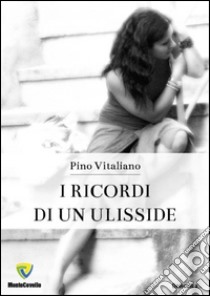 I ricordi di un ulisside libro di Vitaliano Pino