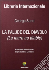 La palude del diavolo. (La mare au diable). Nuova ediz. libro di Sand George; Lombardo E. (cur.)