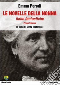 Le novelle della nonna. Fiabe fantastiche. Vol. 1 libro di Perodi Emma