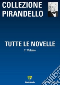 Tutte le novelle. Vol. 1 libro di Pirandello Luigi