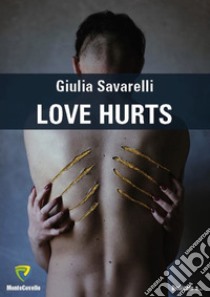 Love hurts. Nuova ediz. libro di Savarelli Giulia