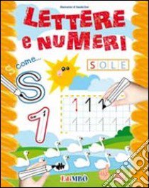 Lettere e numeri. Ediz. illustrata libro di Dovì Claudia