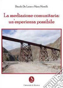 La mediazione comunitaria: un'esperienza possibile libro di De Luise Danilo; Morelli Mara