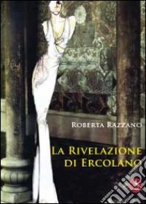 La rivelazione di Ercolano libro di Razzano Roberta